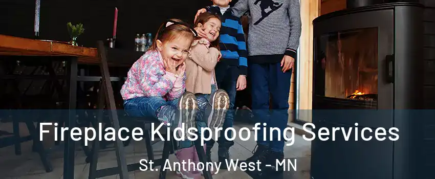 Fireplace Kidsproofing Services St. Anthony West - MN