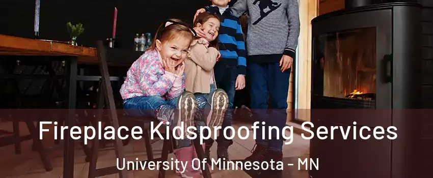 Fireplace Kidsproofing Services University Of Minnesota - MN