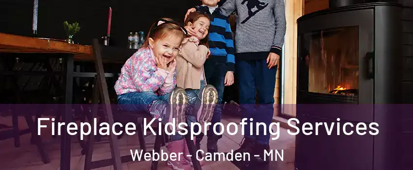 Fireplace Kidsproofing Services Webber - Camden - MN