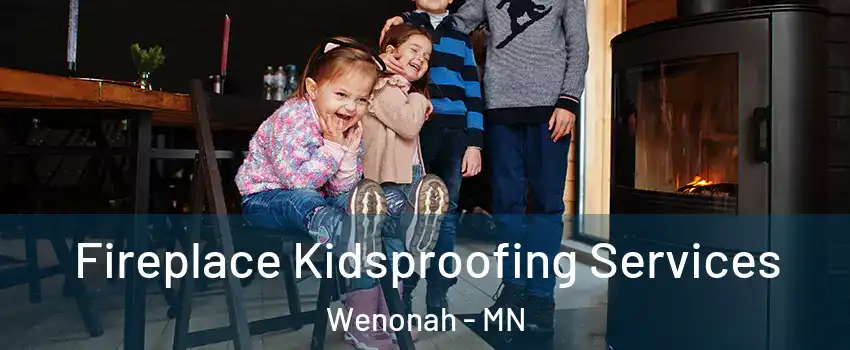 Fireplace Kidsproofing Services Wenonah - MN