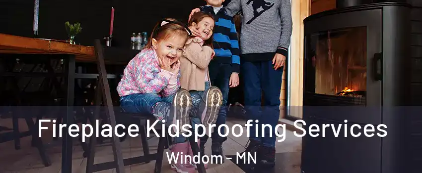 Fireplace Kidsproofing Services Windom - MN