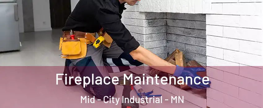 Fireplace Maintenance Mid - City Industrial - MN