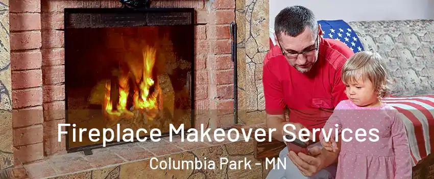 Fireplace Makeover Services Columbia Park - MN