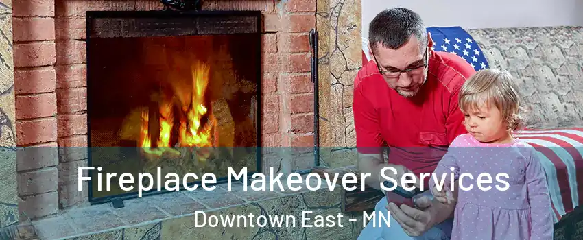 Fireplace Makeover Services Downtown East - MN