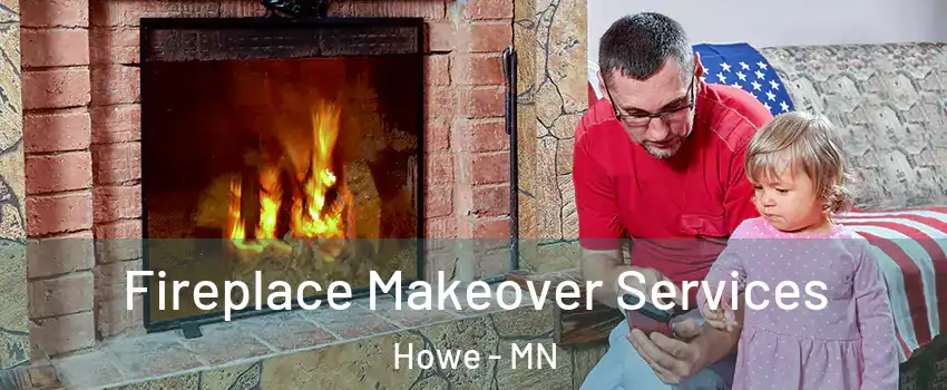 Fireplace Makeover Services Howe - MN