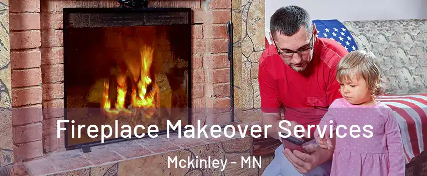 Fireplace Makeover Services Mckinley - MN