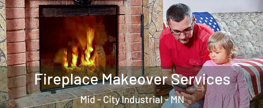 Fireplace Makeover Services Mid - City Industrial - MN