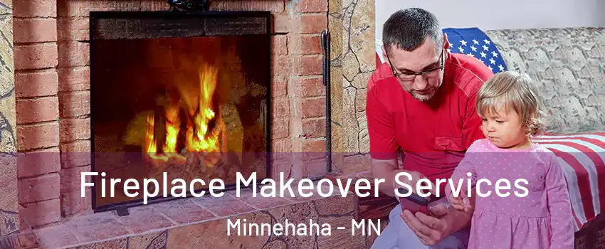 Fireplace Makeover Services Minnehaha - MN