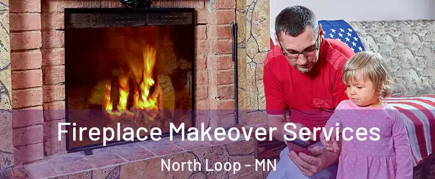 Fireplace Makeover Services North Loop - MN
