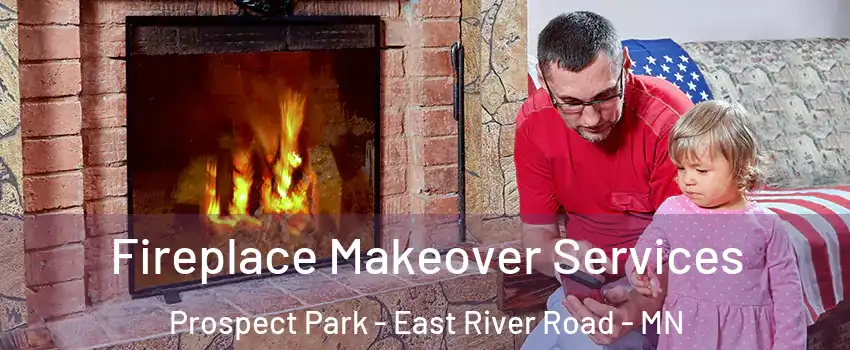 Fireplace Makeover Services Prospect Park - East River Road - MN