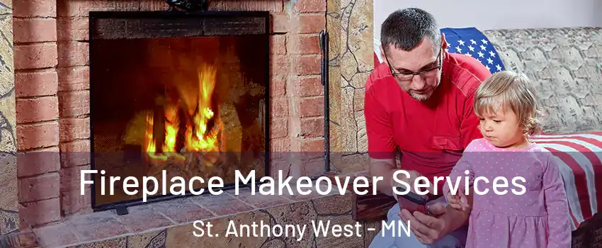 Fireplace Makeover Services St. Anthony West - MN