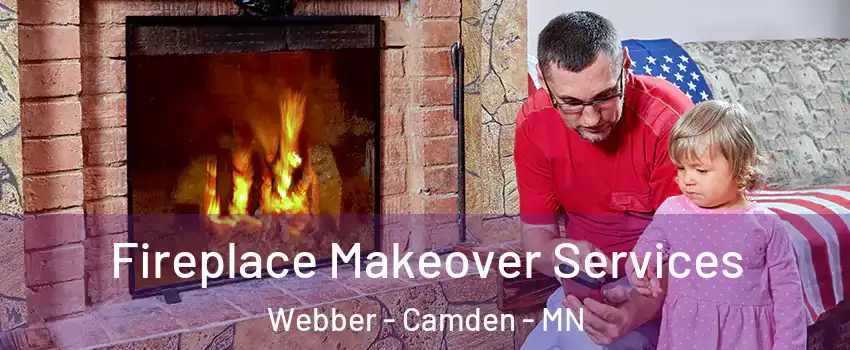 Fireplace Makeover Services Webber - Camden - MN