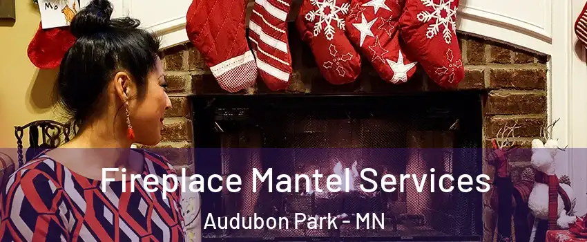 Fireplace Mantel Services Audubon Park - MN