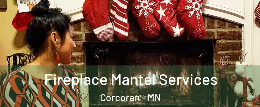 Fireplace Mantel Services Corcoran - MN