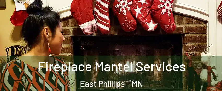 Fireplace Mantel Services East Phillips - MN