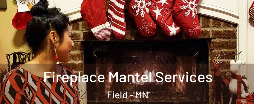 Fireplace Mantel Services Field - MN