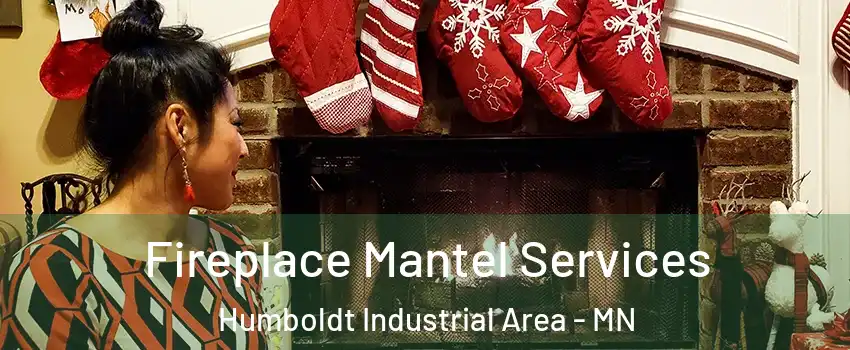 Fireplace Mantel Services Humboldt Industrial Area - MN