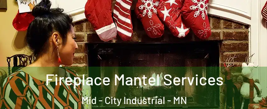 Fireplace Mantel Services Mid - City Industrial - MN