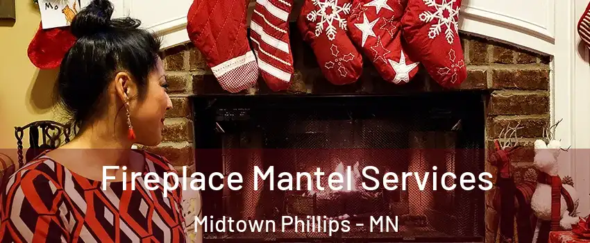 Fireplace Mantel Services Midtown Phillips - MN