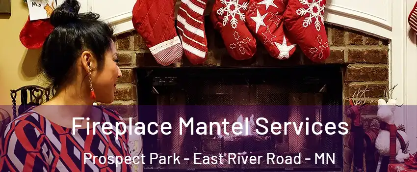 Fireplace Mantel Services Prospect Park - East River Road - MN