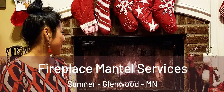 Fireplace Mantel Services Sumner - Glenwood - MN