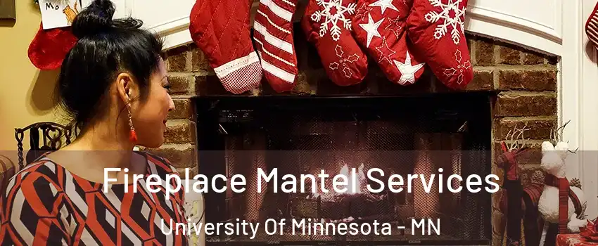 Fireplace Mantel Services University Of Minnesota - MN