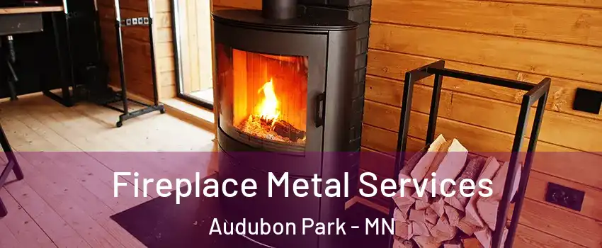 Fireplace Metal Services Audubon Park - MN