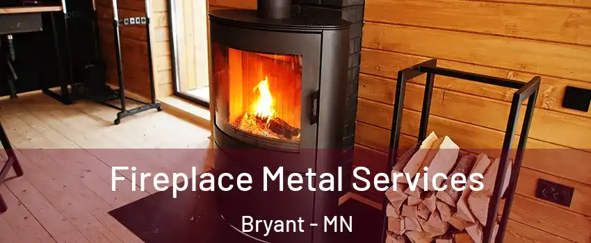 Fireplace Metal Services Bryant - MN