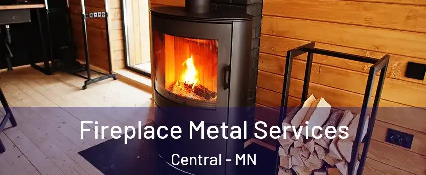 Fireplace Metal Services Central - MN