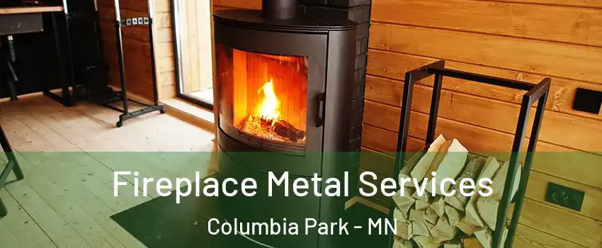 Fireplace Metal Services Columbia Park - MN