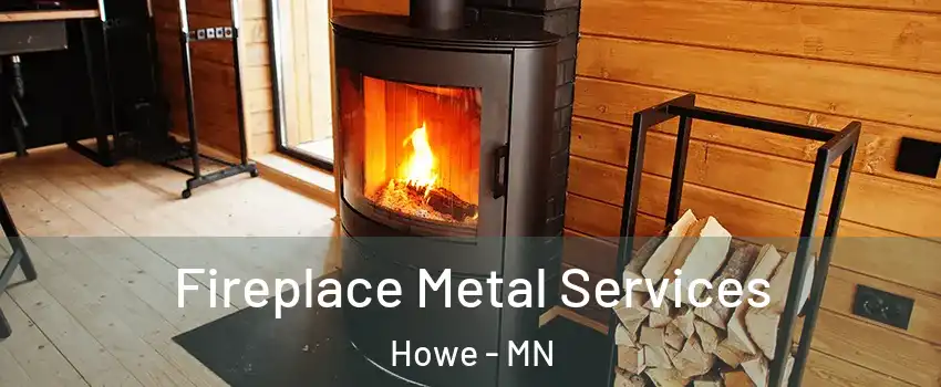 Fireplace Metal Services Howe - MN