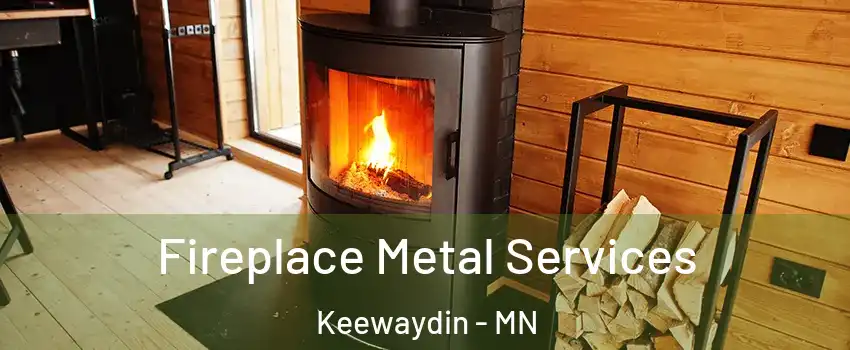 Fireplace Metal Services Keewaydin - MN