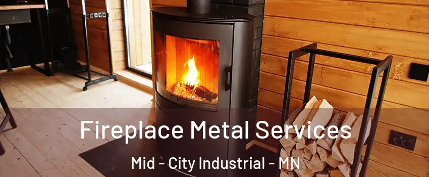 Fireplace Metal Services Mid - City Industrial - MN
