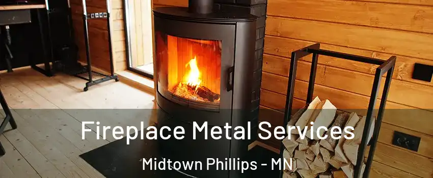 Fireplace Metal Services Midtown Phillips - MN