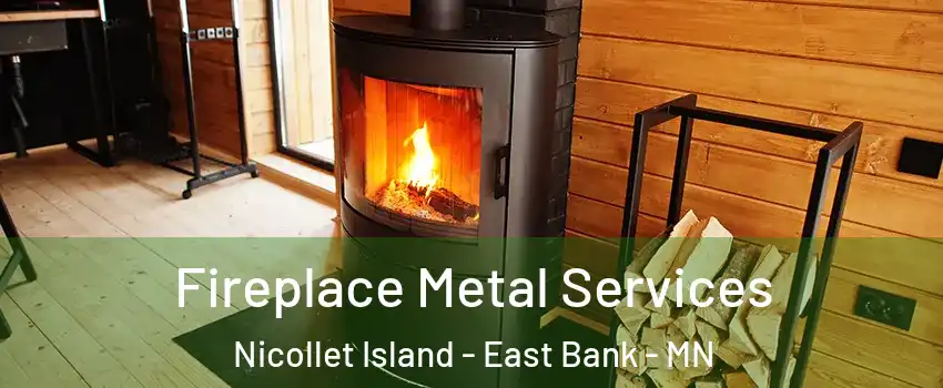 Fireplace Metal Services Nicollet Island - East Bank - MN