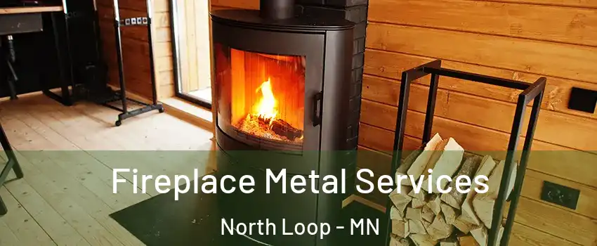 Fireplace Metal Services North Loop - MN