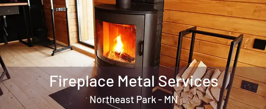 Fireplace Metal Services Northeast Park - MN