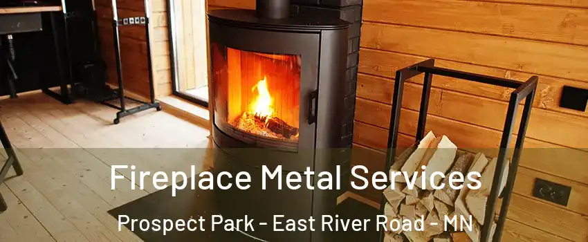 Fireplace Metal Services Prospect Park - East River Road - MN