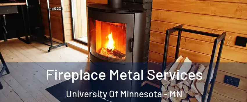 Fireplace Metal Services University Of Minnesota - MN