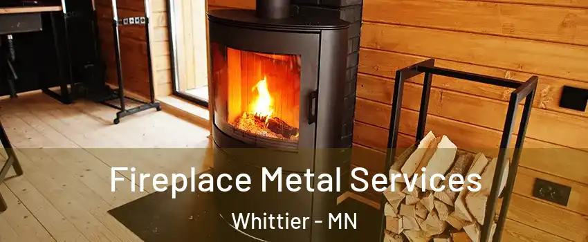 Fireplace Metal Services Whittier - MN
