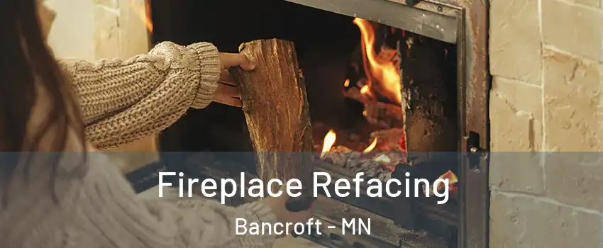 Fireplace Refacing Bancroft - MN
