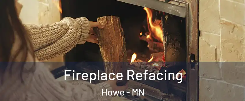 Fireplace Refacing Howe - MN