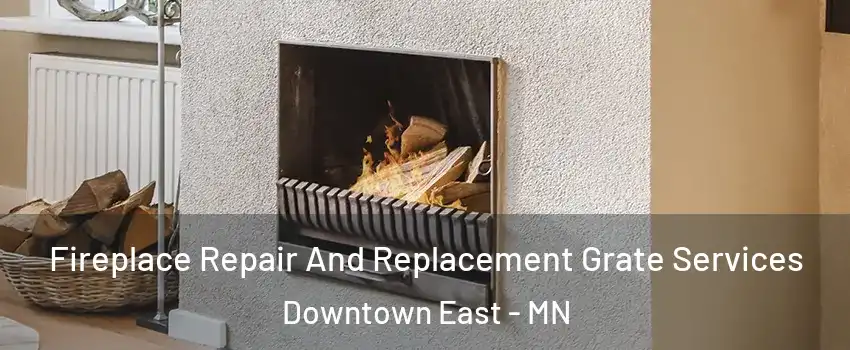Fireplace Repair And Replacement Grate Services Downtown East - MN