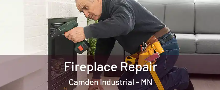 Fireplace Repair Camden Industrial - MN