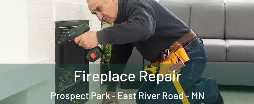 Fireplace Repair Prospect Park - East River Road - MN