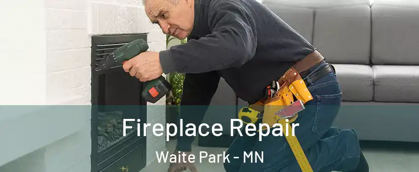 Fireplace Repair Waite Park - MN