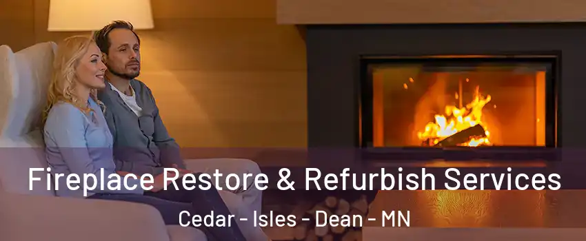 Fireplace Restore & Refurbish Services Cedar - Isles - Dean - MN