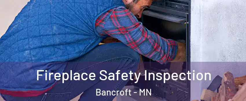 Fireplace Safety Inspection Bancroft - MN