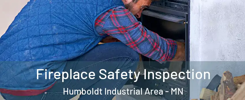 Fireplace Safety Inspection Humboldt Industrial Area - MN