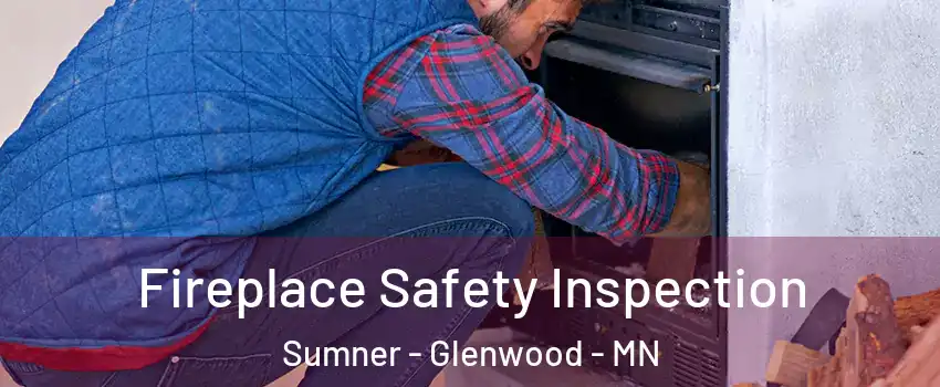 Fireplace Safety Inspection Sumner - Glenwood - MN